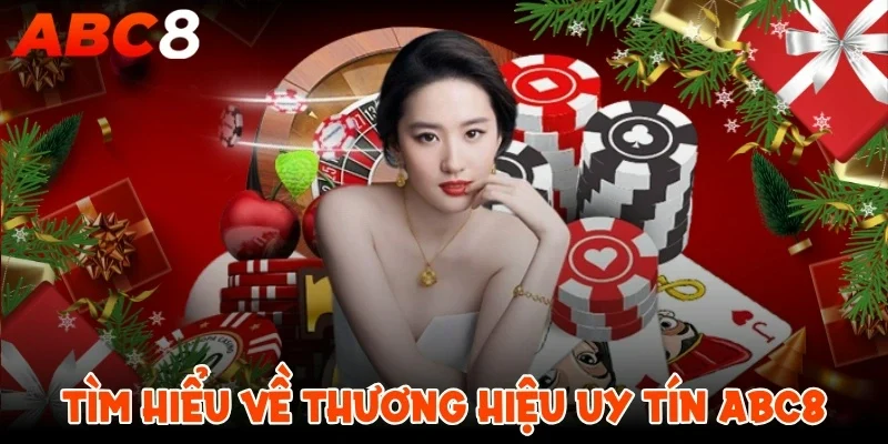 Tìm hiểu về thương hiệu uy tín ABC8